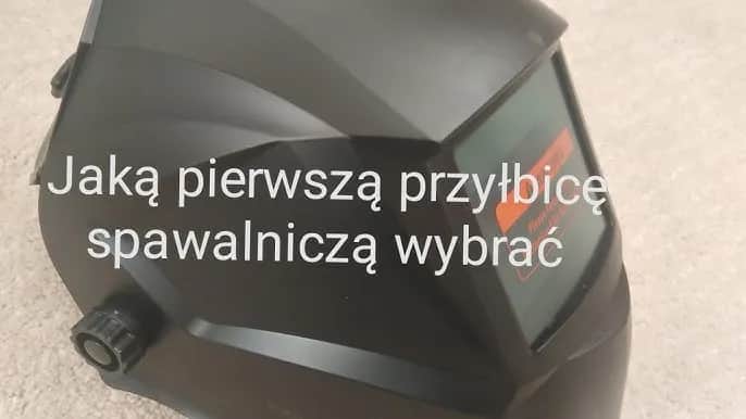 Jaką przyłbicę do spawania wybrać, aby uniknąć błędów?